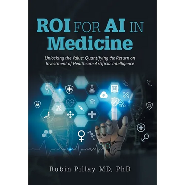 ROI for AI in Medicine: Unlocking the Value: Quantifying the Return on Investment of Healthcare Artificial Intelligence