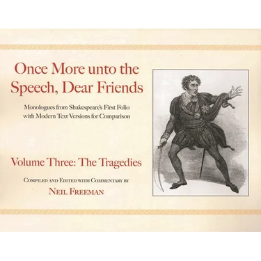 Once More Unto the Speech, Dear Friends: The Tragedies: Volume 3