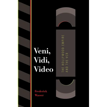 Veni, Vidi, Video: The Hollywood Empire and the VCR