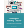 Technology for Unleashing Creativity: Practical Tips and Tools for Music Educators