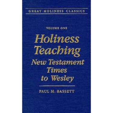 Holiness Teaching: New Testament Times to Wesley: Volume 1