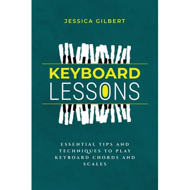Keyboard Lessons: Essential Tips and Techniques to Play Keyboard Chords and Scales