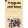 Massacre on the River Raisin: Three Accounts of the Disastrous Michigan Campaign During the War of 1812