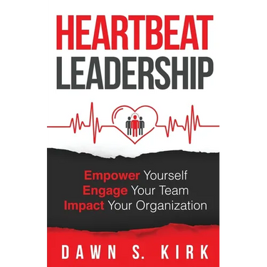 Heartbeat Leadership: Empower Yourself, Engage Your Team, Impact Your Organization