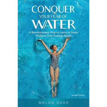 Conquer Your Fear of Water: A Revolutionary Way to Learn to Swim Without Ever Feeling Afraid Color Version