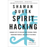 Spirit Hacking: Shamanic Keys to Reclaim Your Personal Power, Transform Yourself, and Light Up the World