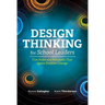 Design Thinking for School Leaders: Five Roles and Mindsets That Ignite Positive Change