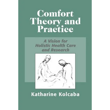 Comfort Theory and Practice: A Vision for Holistic Health Care and Research