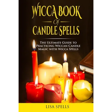 Wicca book of candle spells: The ultimate guide to practicing wiccan candle magic with wicca spells