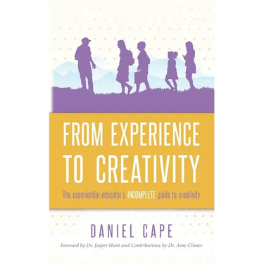 From Experience to Creativity: The experiential educator's incomplete guide to creativity