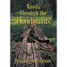 Weeds Through the Floorboards