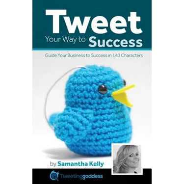 Tweet Your Way to Success: Guide your business to success with 140 characters