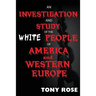 An investigation and study of the White people of America and Western Europe