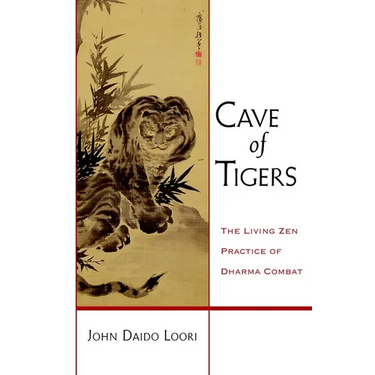 Cave of Tigers: The Living Zen Practice of Dharma Combat