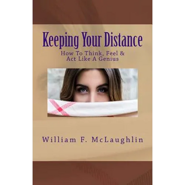 Keeping Your Distance: How To Think, Feel & Act Like A Genius