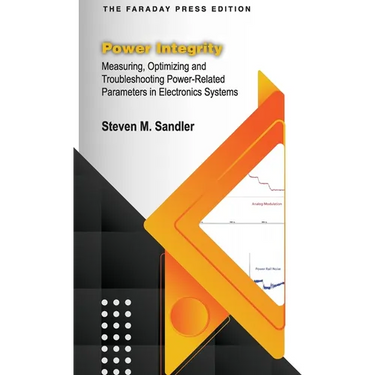 Power Integrity: Measuring, Optimizing and Troubleshooting Power-Related Parameters in Electronics Systems