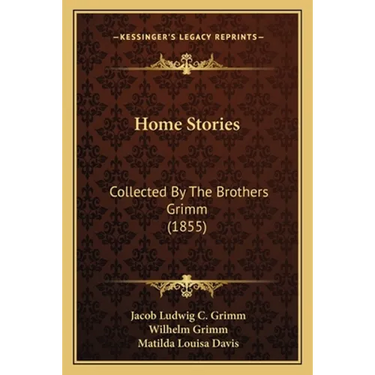Home Stories: Collected By The Brothers Grimm (1855)