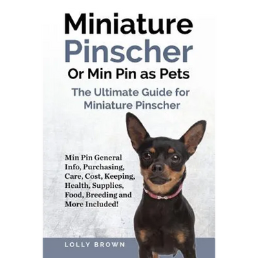 Miniature Pinscher Or Min Pin as Pets: Min Pin General Info, Purchasing, Care, Cost, Keeping, Health, Supplies, Food, Breeding and More Included! The