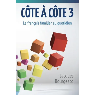 Côte à côte 3: Le français familier au quotidien
