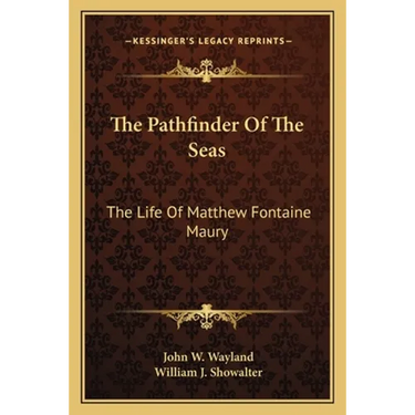 The Pathfinder Of The Seas: The Life Of Matthew Fontaine Maury