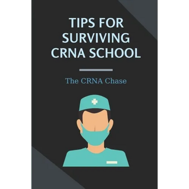 Tips For Surviving CRNA School: The CRNA Chase: How To Prepare For A School Nurse