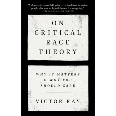On Critical Race Theory: Why It Matters & Why You Should Care