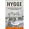 Hygge: How to Hygge Without Buying Into the Hype (Enjoy the Present Through the Healthy Danish Art of Happiness)