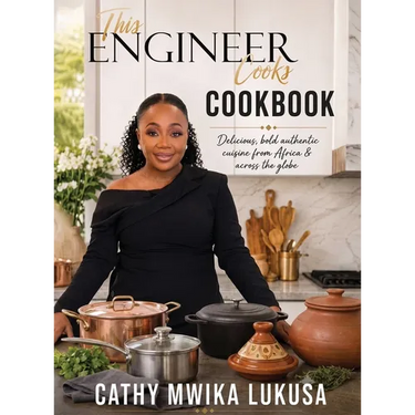 This Engineer Cooks: Delicious Bold Authentic Cuisine from Africa & Across the Globe
