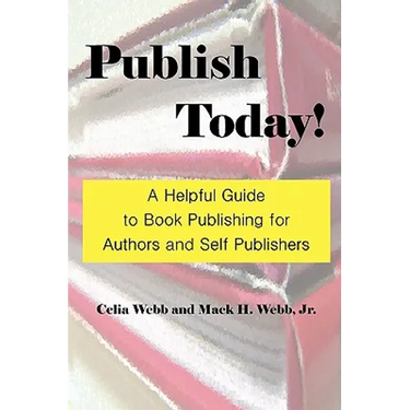 Publish Today! a Helpful Guide to Book Publishing for Authors and Self Publishers