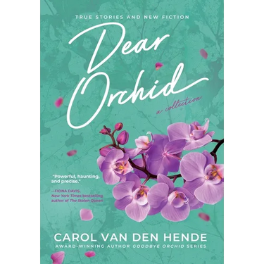 Dear Orchid: Letters and New Beginnings-True Stories and Fiction filled with Heart, Humor, and Hope