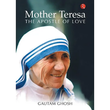 Mother Teresa: The Apostle of Love
