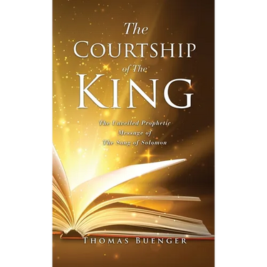The Courtship of The King: The Unveiled Prophetic Message of The Song of Solomon