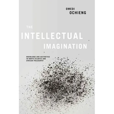 Intellectual Imagination: Knowledge and Aesthetics in North Atlantic and African Philosophy