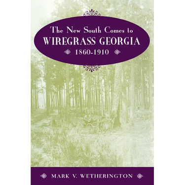The New South Comes to Wiregrass Georgia, 1860-1910