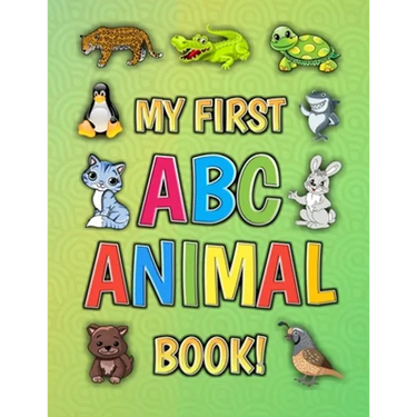 My First ABC Animal Book!: Funny Basic Alphabet Animal Book for Preschool Pre K Kindergarten Children And Kid Ages 3-5 - Gift For 3,4,5 Year Old