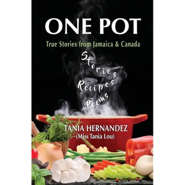 One Pot: True Stories from Jamaica & Canada, Recipes, Poems