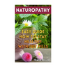 Naturopathy: Easy Guide How To Stay Healthy Without Pills