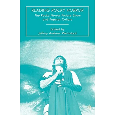 Reading Rocky Horror: The Rocky Horror Picture Show and Popular Culture