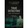 True Detective and Philosophy: A Deeper Kind of Darkness