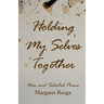 Holding My Selves Together: New and Selected Poems