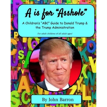 "A is for Asshole": A Children's "ABC" Guide to Donald Trump & the Trump Administration