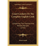 Court Cookery Or The Complete English Cook: Containing The Choicest And Newest Recipes (1725)