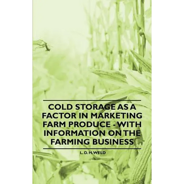 Cold Storage as a Factor in Marketing Farm Produce - With Information on the Farming Business