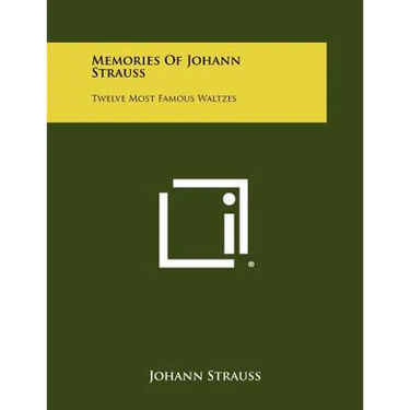 Memories of Johann Strauss: Twelve Most Famous Waltzes