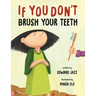 If You Don't Brush Your Teeth: (A Silly Bedtime Story About Parenting a Strong-Willed Child and How to Discipline in a Fun and Loving Way)