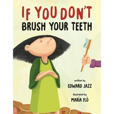 If You Don't Brush Your Teeth: (A Silly Bedtime Story About Parenting a Strong-Willed Child and How to Discipline in a Fun and Loving Way)