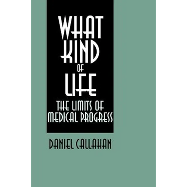 What Kind of Life?: The Limits of Medical Progress