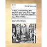 Tracts, Concerning the Ancient and Only True Legal Means of National Defence, by a Free Militia. ...