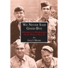 We Never Said Good-Bye: Memoirs of a Bombardier from World War II
