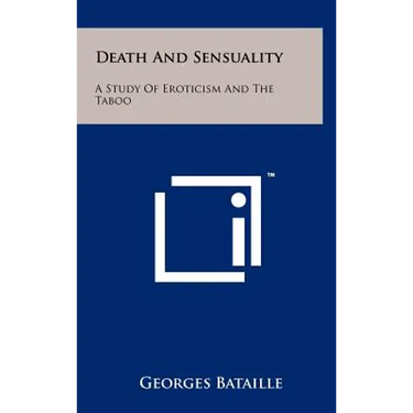 Death And Sensuality: A Study Of Eroticism And The Taboo